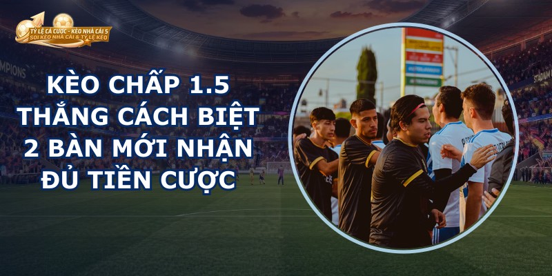 Kèo Chấp 1.5
