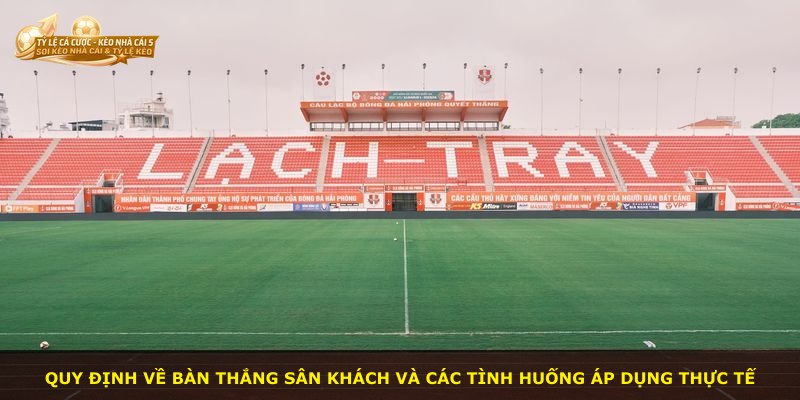 Quy định về bàn thắng sân khách và các tình huống áp dụng thực tế